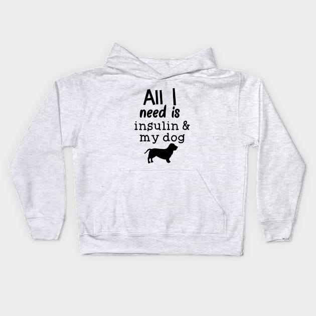 All I Need is Insulin and My Dog Kids Hoodie by CatGirl101